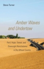 Amber Waves and Undertow : Peril, Hope, Sweat, and Downright Nonchalance in Dry Wheat Country - Book
