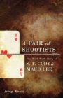 A Pair of Shootists : The Wild West Story of S. F. Cody and Maud Lee - Book