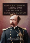 Our Centennial Indian War and the Life of General Custer - Book