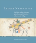 Ledger Narratives : The Plains Indian Drawings in the Mark Lansburgh Collection at Dartmouth College - Book