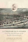 A Corporal's Story : Civil War Recollections of the Twelfth Massachusetts - Book
