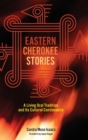 Eastern Cherokee Stories : A Living Oral Tradition and Its Cultural Continuance - Book