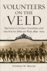 Volunteers on the Veld : Britain's Citizen-Soldiers and the South African War, 1899-1902 - Book