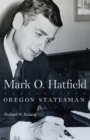 Mark O. Hatfield : Oregon Statesman - Book