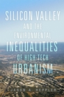 Silicon Valley and the Environmental Inequalities of High-Tech Urbanism Volume 9 - Book