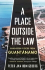 A Place Outside the Law : Forgotten Voices from Guantanamo - Book