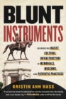 Blunt Instruments : Recognizing Racist Cultural Infrastructure in Memorials, Museums, and Patriotic Practices - Book