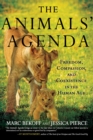 Animals' Agenda : Freedom, Compassion, and Coexistence in the Human Age - Book