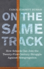 On the Same Track : How Schools Can Join the Twenty-First-Century Struggle against Resegregation - Book