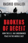 Brokers of Deceit : How the U.S. Has Undermined Peace in the Middle East - Book