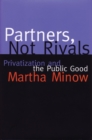 Partners Not Rivals : Privatization and the Public Good - Book