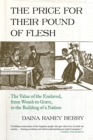 The Price for Their Pound of Flesh : The Value of the Enslaved, from Womb to Grave, in the Building of a Nation - Book