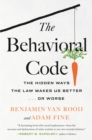 The Behavioral Code : The Hidden Ways the Law Makes Us Better  or Worse - Book