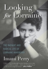 Looking for Lorraine : The Radiant and Radical Life of Lorraine Hansberry - Book