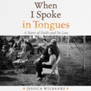 When I Spoke in Tongues - eAudiobook