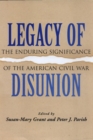 Legacy of Disunion : The Enduring Significance of the American Civil War - Book