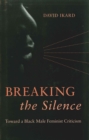 Breaking the Silence : Toward a Black Male Feminist Criticism - Book