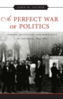 A Perfect War of Politics : Parties, Politicians, and Democracy in Louisiana, 1824-1861 - Book