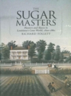 The Sugar Masters : Planters and Slaves in Louisiana's Cane World, 1820-1860 - Book