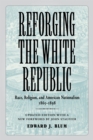 Reforging the White Republic : Race, Religion, and American Nationalism, 1865-1898 - Book