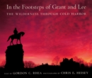 In the Footsteps of Grant and Lee : The Wilderness through Cold Harbor - Book