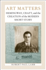 Art Matters : Hemingway, Craft, and the Creation of the Modern Short Story - Book