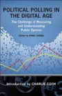 Political Polling in the Digital Age : The Challenge of Measuring and Understanding Public Opinion - Book