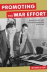 Promoting the War Effort : Robert Horton and Federal Propaganda, 1938-1946 - Book