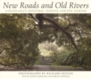 New Roads and Old Rivers : Louisiana's Historic Pointe Coupee Parish - Book