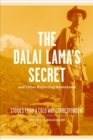 The Dalai Lama's Secret and Other Reporting Adventures : Stories from a Cold War Correspondent - Book