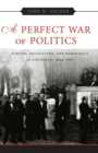 A Perfect War of Politics : Parties, Politicians, and Democracy in Louisiana, 1824--1861 - eBook