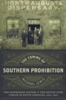 The Coming of Southern Prohibition : The Dispensary System and the Battle over Liquor in South Carolina, 1907-1915 - Book