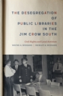 The Desegregation of Public Libraries in the Jim Crow South : Civil Rights and Local Activism - eBook