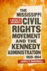 The Mississippi Civil Rights Movement and the Kennedy Administration, 1960-1964 : A History in Documents - Book