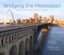 Bridging the Mississippi : Spans across the Father of Waters - Book