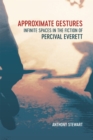 Approximate Gestures : Infinite Spaces in the Fiction of Percival Everett - Book