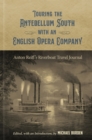 Touring the Antebellum South with an English Opera Company : Anton Reiff's Riverboat Travel Journal - Book
