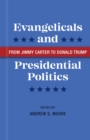 Evangelicals and Presidential Politics : From Jimmy Carter to Donald Trump - eBook