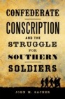 Confederate Conscription and the Struggle for Southern Soldiers - eBook