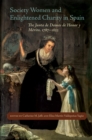 Society Women and Enlightened Charity in Spain : The Junta de Damas de Honor y Merito, 1787-1823 - eBook