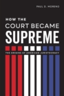 How the Court Became Supreme : The Origins of American Juristocracy - Book