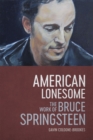 American Lonesome : The Work of Bruce Springsteen - Book