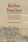 The Barber of Natchez Reconsidered : William Johnson and Black Masculinity in the Antebellum South - eBook