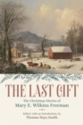 The Last Gift : The Christmas Stories of Mary E. Wilkins Freeman - eBook