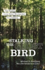 Stalking the Ghost Bird : The Elusive Ivory-Billed Woodpecker in Louisiana - Book