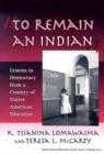 To Remain an Indian : Lessons in Democracy from a Century of Native American Education - Book