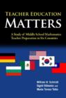 Teacher Education Matters : A Study of Middle School Mathematics Teacher Preparation in Six Countries - Book