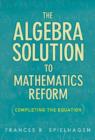 The Algebra Solution to Mathematics Reform : Completing the Equation - Book