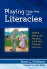 Playing Their Way into Literacies : Reading, Writing and Belonging in the Early Childhood Classroom - Book