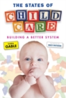The States of Child Care : Building a Better System - Book